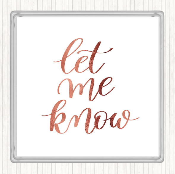 Rose Gold Let Me Know Quote Coaster