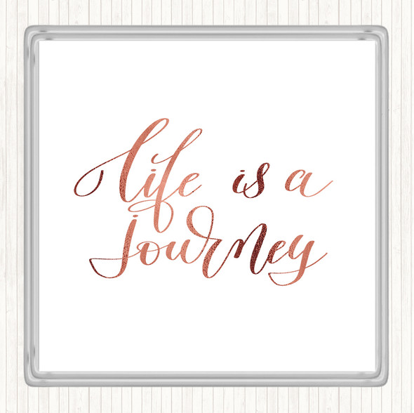 Rose Gold Life Is A Journey Quote Coaster