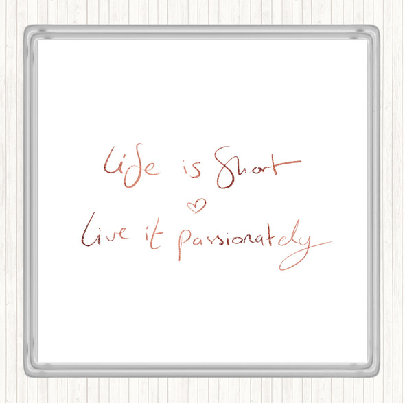 Rose Gold Live Life Passionately Quote Coaster
