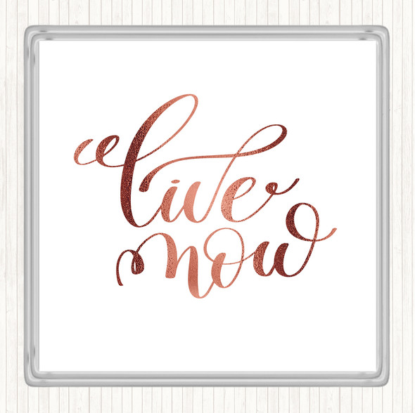 Rose Gold Live Now Quote Coaster