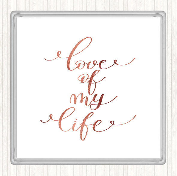 Rose Gold Love Of My Life Quote Coaster