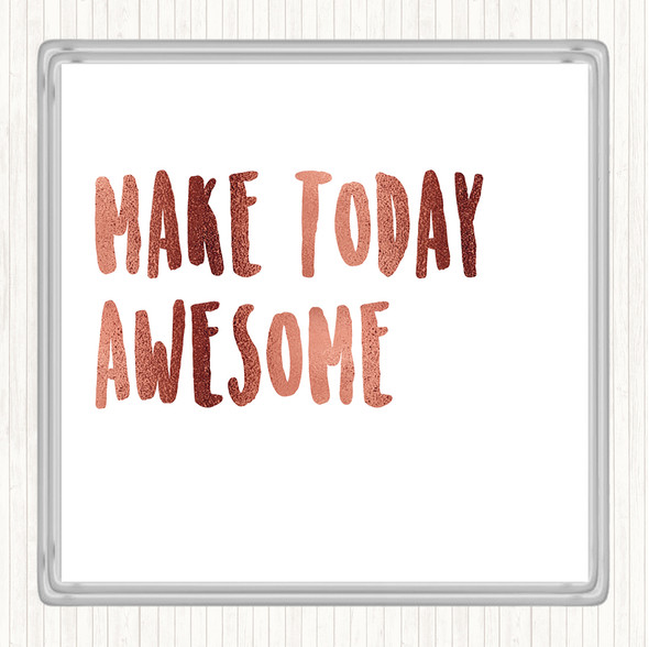 Rose Gold Make Today Awesome Quote Coaster