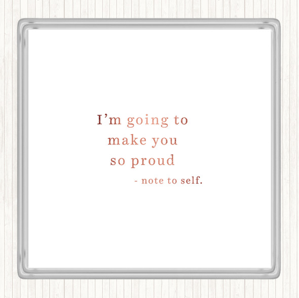 Rose Gold Make You Proud Quote Coaster