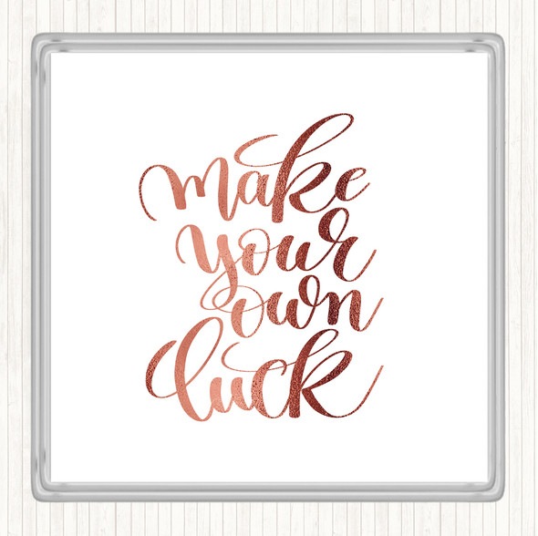 Rose Gold Make Your Own Luck Quote Coaster