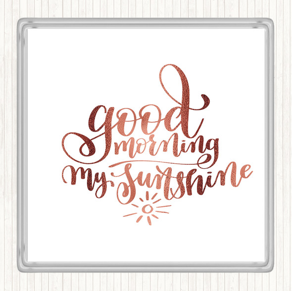 Rose Gold Morning My Sunshine Quote Coaster