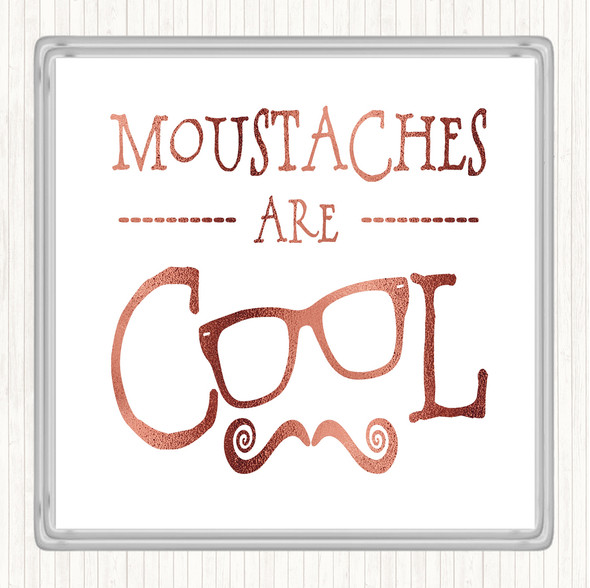 Rose Gold Mustache Are Cool Quote Coaster