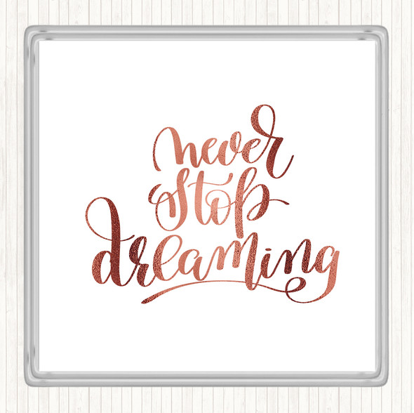 Rose Gold Never Stop Dreaming Quote Coaster