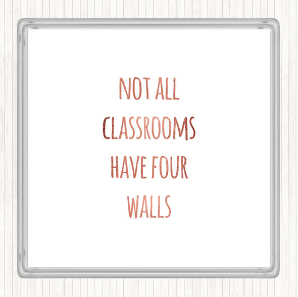 Rose Gold Not All Classrooms Quote Coaster