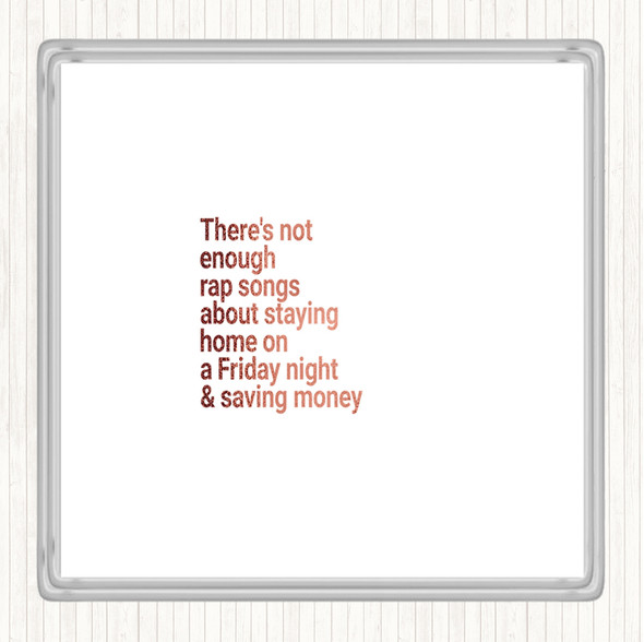 Rose Gold Not Enough Rap Songs About Staying In Friday And Saving Money Quote Coaster