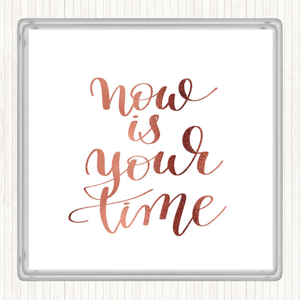 Rose Gold Now Is Your Time Quote Coaster