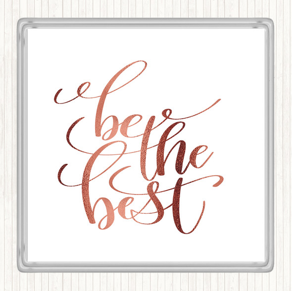 Rose Gold Be The Best Quote Coaster