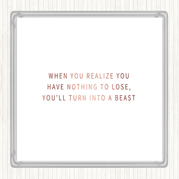 Rose Gold Realize You Have Nothing To Lose Quote Coaster