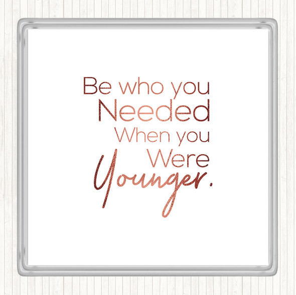 Rose Gold Be Who You Needed Quote Coaster