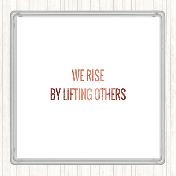 Rose Gold Rise By Lifting Others Quote Coaster