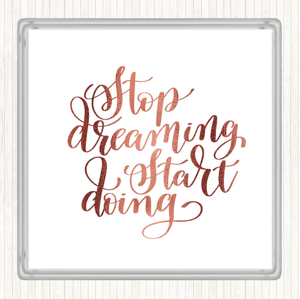 Rose Gold Stop Dreaming Quote Coaster