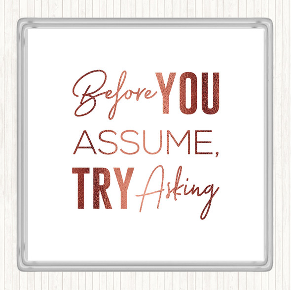 Rose Gold Before You Assume Quote Coaster