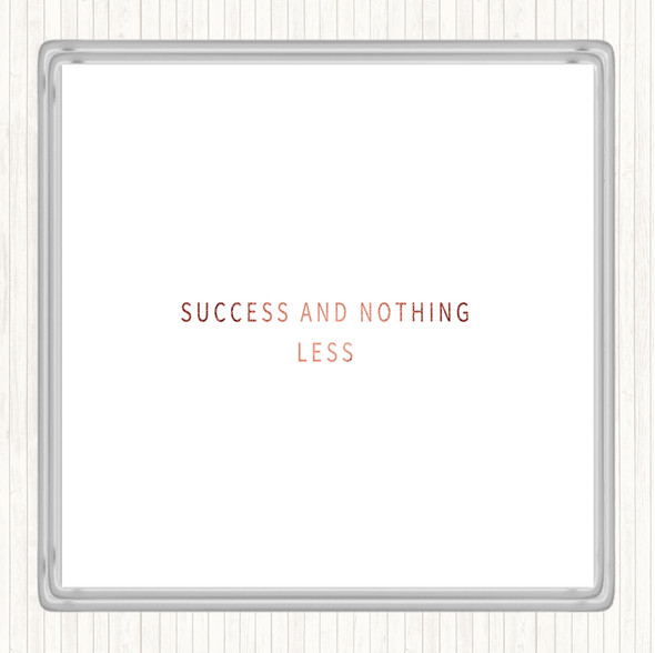Rose Gold Success And Nothing Less Quote Coaster