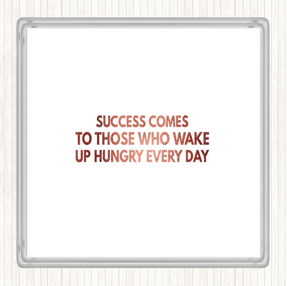 Rose Gold Success Comes To Those Who Wake Up Hungry Quote Coaster