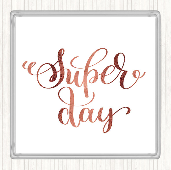 Rose Gold Super Day Quote Coaster