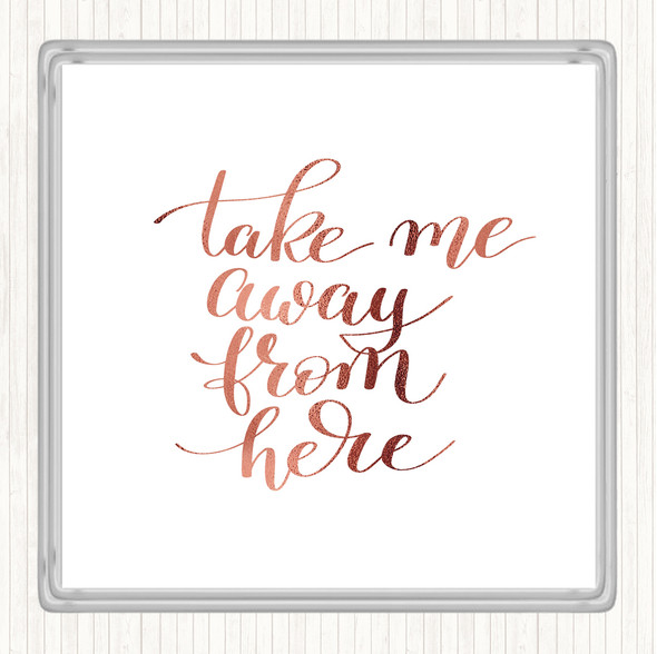 Rose Gold Take Me Away Quote Coaster