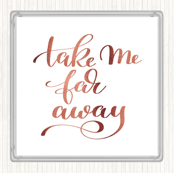 Rose Gold Take Me Far Away Quote Coaster