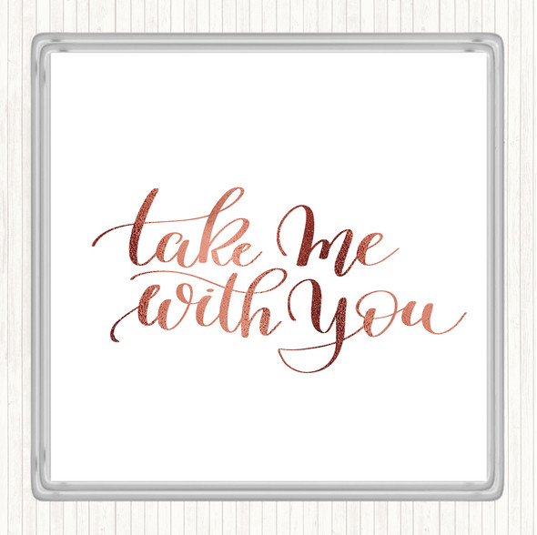 Rose Gold Take Me With You Quote Coaster
