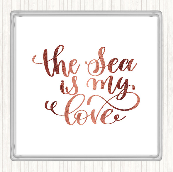 Rose Gold The Sea Is My Love Quote Coaster