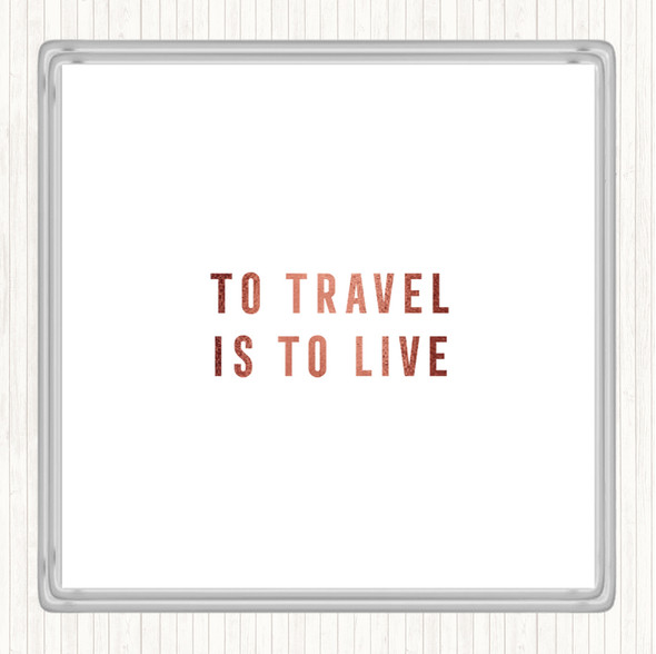 Rose Gold To Travel Is To Live Quote Coaster