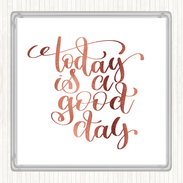 Rose Gold Today Is A Good Day Quote Coaster