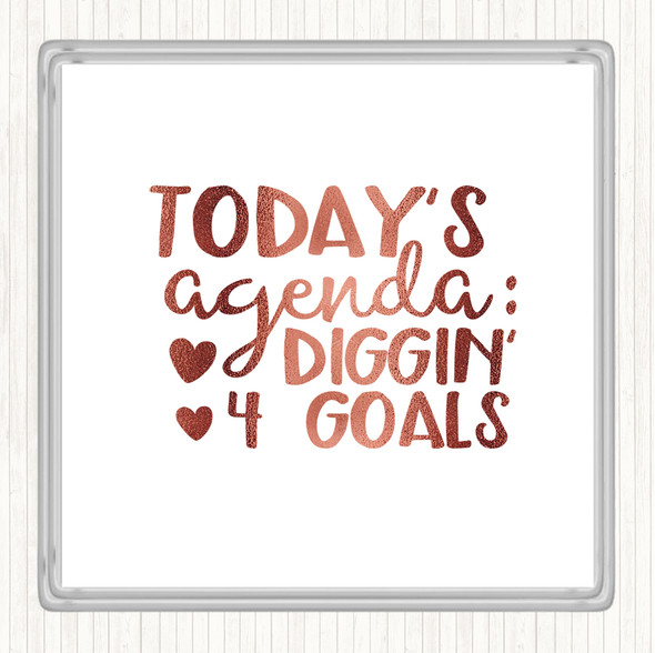 Rose Gold Todays Agenda Diggin 4 Goal Quote Coaster
