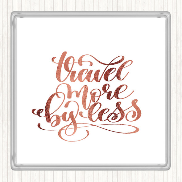 Rose Gold Travel More By Less Quote Coaster