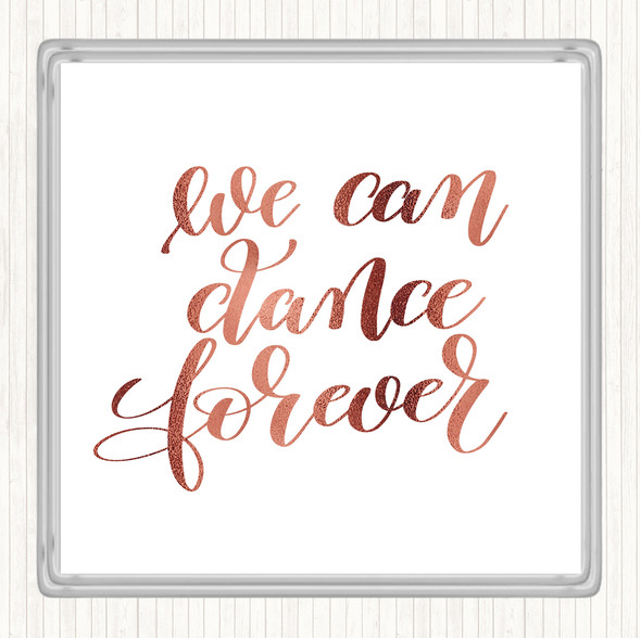 Rose Gold We Can Dance Forever Quote Coaster