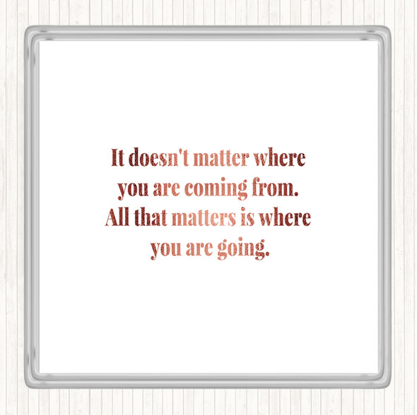 Rose Gold What Matters Is Where Your Going Quote Coaster