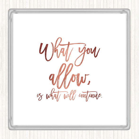 Rose Gold What You Allow Quote Coaster