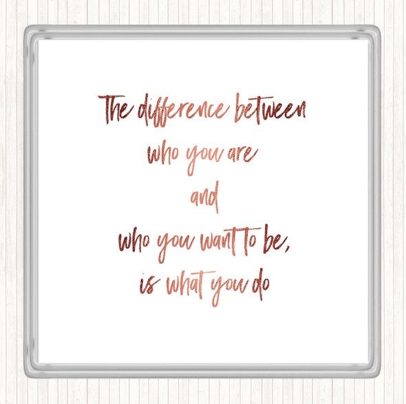 Rose Gold Who You Want To Be Quote Coaster