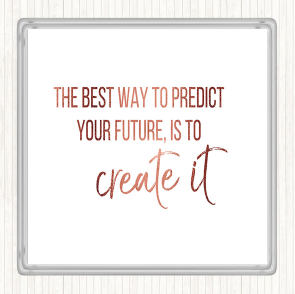 Rose Gold Best Way To Predict Your Future Quote Coaster