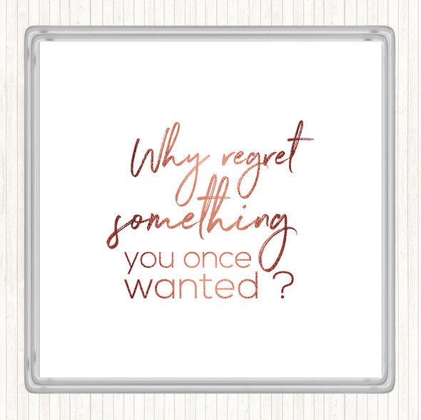 Rose Gold Why Regret Quote Coaster