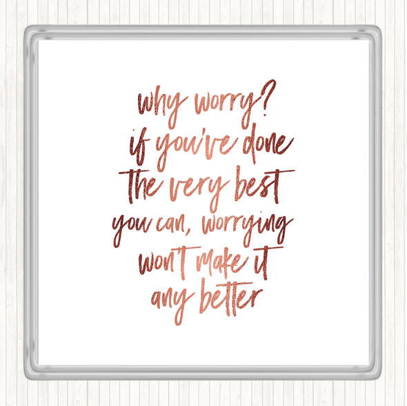 Rose Gold Why Worry Quote Coaster