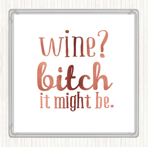 Rose Gold Wine It Might Be Quote Coaster