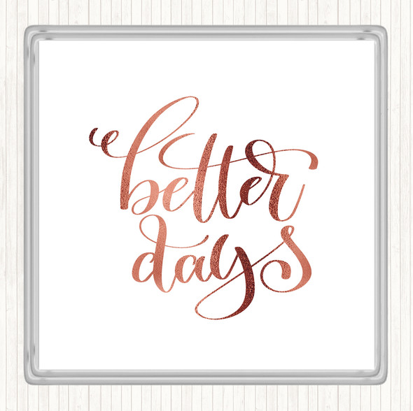 Rose Gold Better Day Quote Coaster