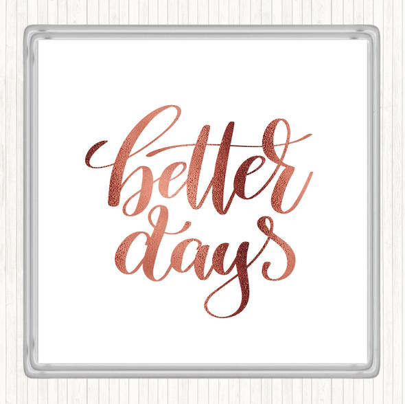 Rose Gold Better Days Quote Coaster