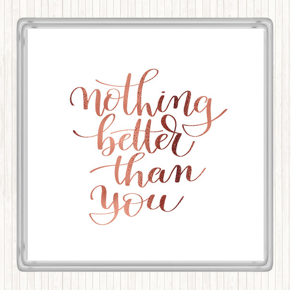 Rose Gold Better Than You Quote Coaster