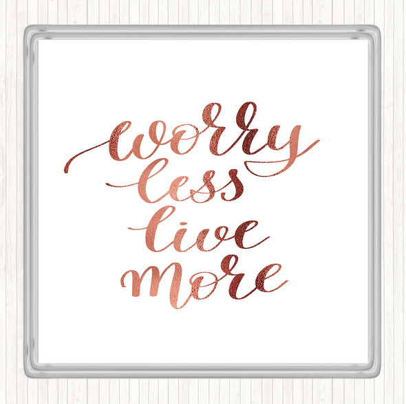Rose Gold Worry Less Live Quote Coaster