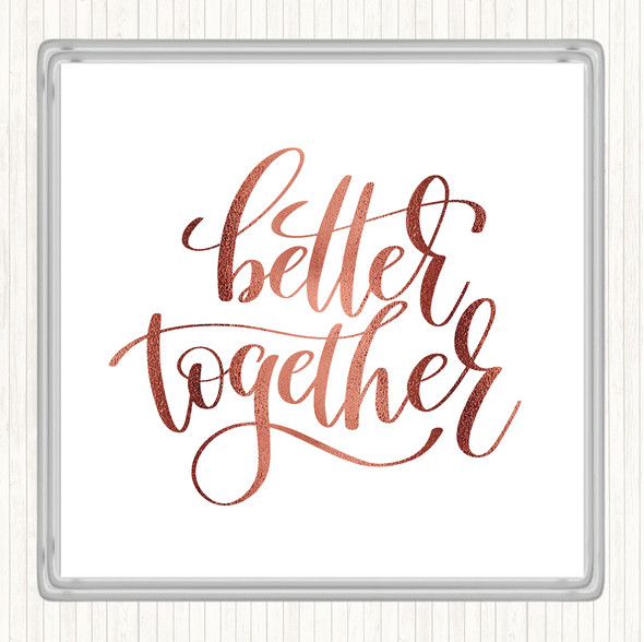 Rose Gold Better Together Quote Coaster
