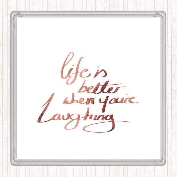 Rose Gold Better When Laughing Quote Coaster