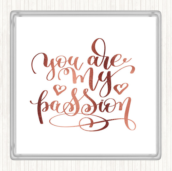 Rose Gold You Are My P[Passion Quote Coaster
