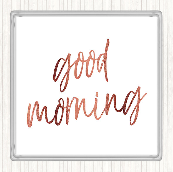 Rose Gold Big Good Morning Quote Coaster