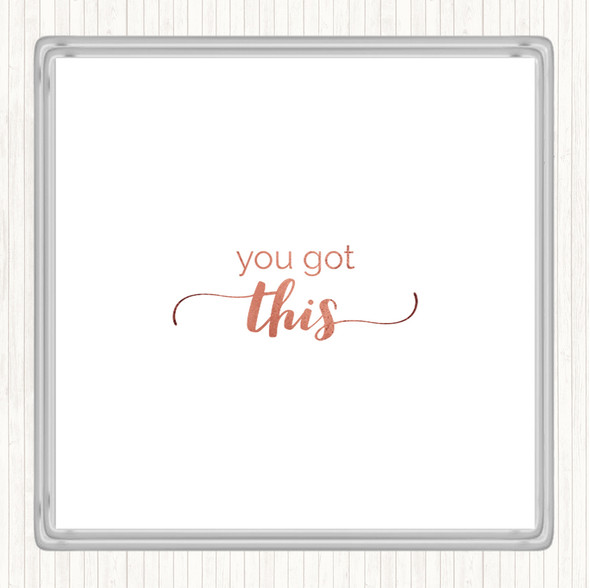 Rose Gold You Got This Quote Coaster