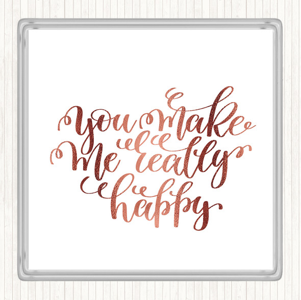 Rose Gold You Make Me Really Happy Quote Coaster