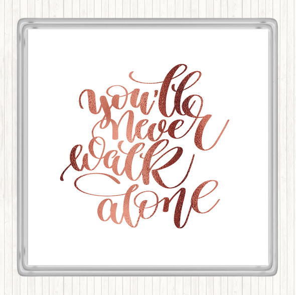 Rose Gold You'll Never Walk Alone Quote Coaster